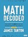 Math Decoded: Explaining the Why Behind the Numbers and How They Operate (Corwin Mathematics Series)
