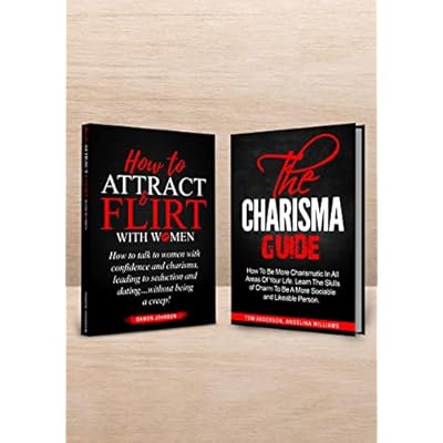 How To Attract & Flirt With Women and The Charisma Guide (2 books in 1)