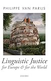 Linguistic Justice for Europe and for the World (Oxford Political Theory)