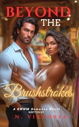 Beyond the Brushstrokes: A BWWM Dark Steamy Interracial Multicultural Contemporary Artist Gallery Owner, Enemies to Lovers Romance (The Art of Deception)