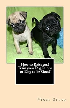 Paperback How to Raise and Train your Pug Puppy or Dog to be Good Book