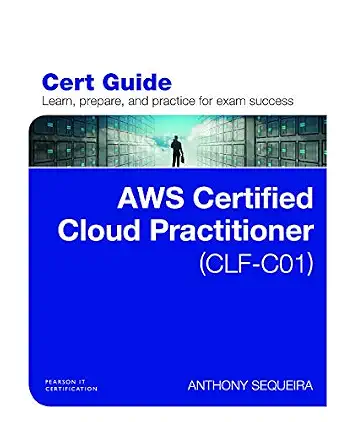 AWS Certified Cloud Practitioner (CLF-C01) Certification Guide