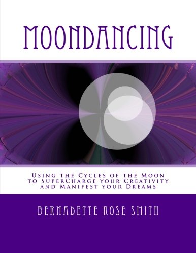 Moondancing: Using the cycles of the moon to supercharge your creativity and manifest your dreams