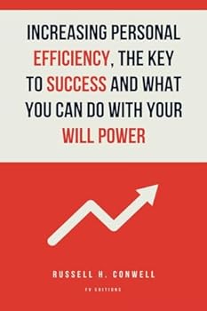 Increasing Personal Efficiency, The Key to Success and What you can do with your will power: Easy-to-Read Layout