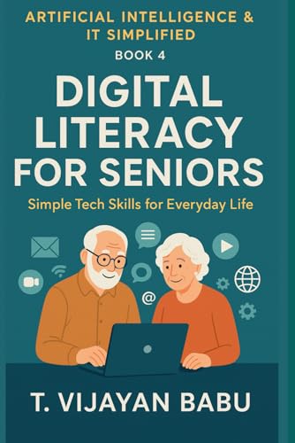 Digital Literacy for Seniors: Simple Tech Skills for Everyday Life (Artificial Intelligence & IT Simplified)