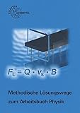  Methodische Lösungswege zum Arbeitsbuch Physik