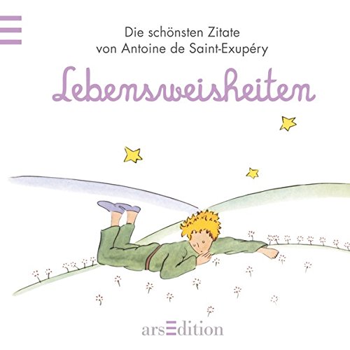 Lebensweisheiten: Der Kleine Prinz - Die schönsten Zitate von Antoine de Saint-Exupéry (Kleiner Pr Lebensweisheiten: Der Kleine Prinz - Die schönsten Zitate von Antoine de Saint-Exupéry (Kleiner Pr