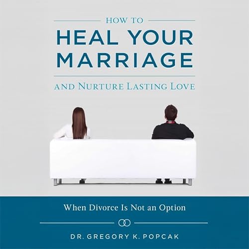 How to Heal Your Marriage: And Nurture Lasting Love cover art