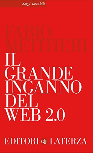Il grande inganno del Web 2.0 (Saggi tascabili Laterza Vol. 322)