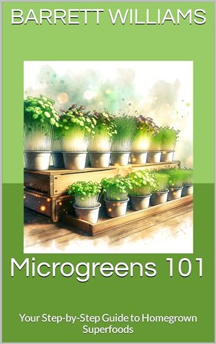 Microgreens 101: Your Step-by-Step Guide to Homegrown Superfoods ...