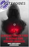  !ESTEROIDES¡ La guia mas completa y facil de entender sobre ESTEROIDES ANABOLICOS: ESTEROIDES