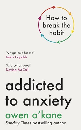 Addicted to Anxiety: The instant Sunday Times bestseller that wil...