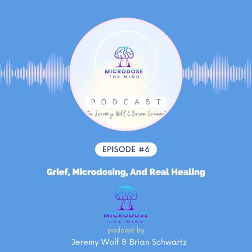 EP #6: Grief, Microdosing, And Real Healing with John Kammer of Guardian [AI]ngels