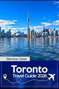 TORONTO TRAVEL GUIDE 2026: Explore Toronto’s Diverse Districts, Skyline Views, Culinary Hotspots, Festivals, Hidden Gems, Local Culture & Must-See 2026 Experiences
