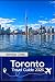 TORONTO TRAVEL GUIDE 2026: Explore Toronto’s Diverse Districts, Skyline Views, Culinary Hotspots, Festivals, Hidden Gems, Local Culture & Must-See 2026 Experiences