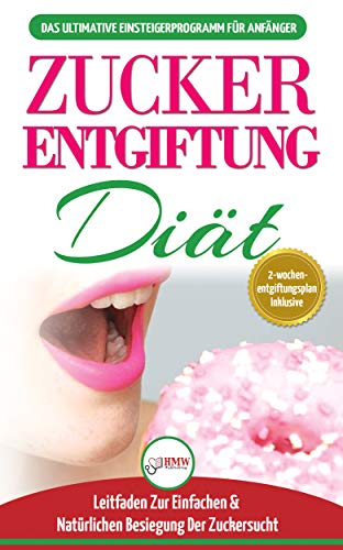 Zucker Entgiftung Der Ultimative Anfanger Diatfuhrer Mit Rezepten Zur Losung Und Zucker Entgiftung Ihres Korpers Schnell Und Naturlich Die Zuckersucht Schlagen Sugar Detox German Book Ebook Jacobs Simone Publishing Hmw M Anne Amazon De