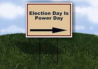 Election Day Is Power Day Patriotic Right Arrow Single Sided 18x24 in Yard Road Sign w/Stand