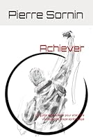 Achiever: Un guide terre à terre pour atteindre vos objectifs, étape après étape (French Edition) B0F5PYCPDG Book Cover