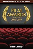 Film Awards: A Reference Guide to US & UK Film Awards Volume Four 2000-2019