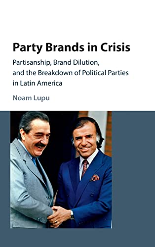 Party Brands in Crisis: Partisanship, Brand Dilution, and the Breakdown of Political Parties in Latin America