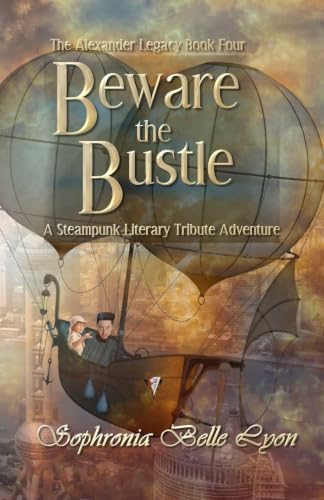 Beware the Bustle: A Steampunk Literary Tribute Adventure (Alexander Legacy)