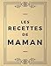 Les Recettes de Maman: Cahier de Recettes à Remplir - 200 Recettes de Cuisine à Compléter - Grand Format - Entrée Plat Dessert - carnet de recettes à ... cadeau fête des mères - idée cadeau fille