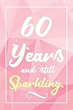 60 Years And Still Sparkling: Lined Journal / Notebook - Cute and Funny 60 yr Old Gift, Fun And...