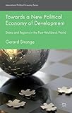 Towards a New Political Economy of Development: States and Regions in the Post-Neoliberal World (International Political Economy Series)