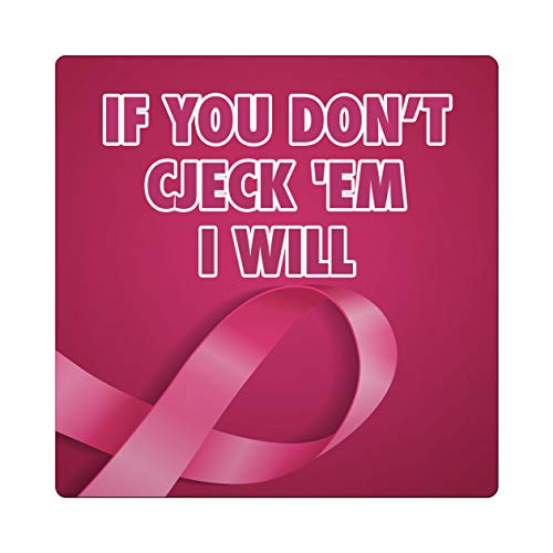 Makoroni - IF YOU DON’T CJECK 'EM I WILL Cancer Awareness Ceramic 4x4 inc Drink Coaster w/Cork Backing
