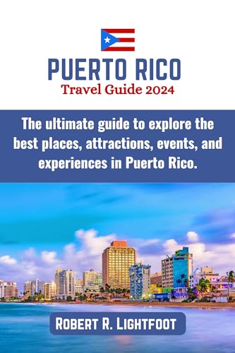 PUERTO RICO TRAVEL GUIDE 2024: The ultimate guide to explore the best places, attractions, events, and experiences in Puerto Rico. (Guide to Epic Travels)