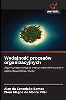 Wydajnosc procesów organizacyjnych: Badanie przeprowadzone w sekcji materialów i aktywów Sadu Federalnego w Paraíba (Polish Edition) 6203916226 Book Cover