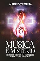 MÚSICA E MISTÉRIO: O DIVINO, O PROFANO E A BUSCA PELA VERDADE ALÉM DAS NOTAS. (Portuguese Edition) B0D38BWTQ1 Book Cover