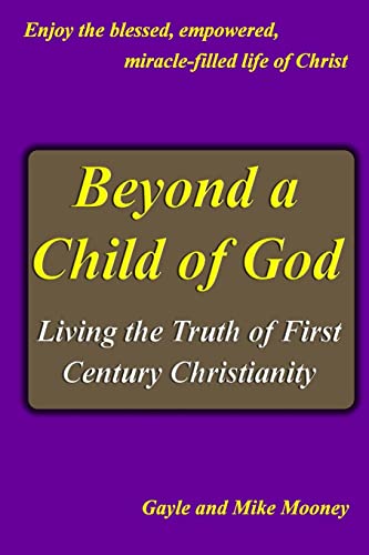 Beyond A Child Of God: Living The Truth Of First Century Christianity
