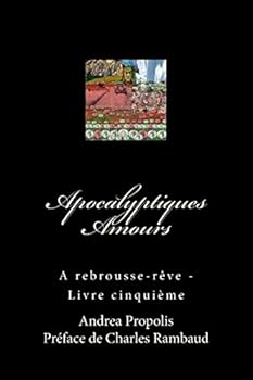 Paperback Apocalyptiques Amours: A rebrousse-rêve - Livre cinquième [French] Book