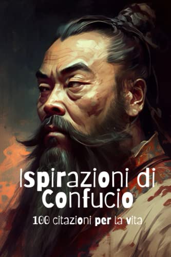 Ispirazioni di Confucio: 100 citazioni per la vit