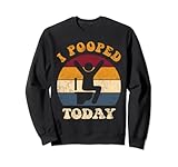 I Pooped Today Tee Funny Sarkastic WC Humor Gifts