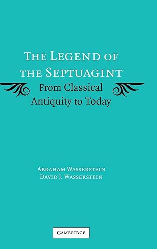 The Legend of the Septuagint: From Classical Antiquity to Today - Abraham Wasserstein