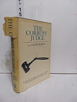 Hardcover The Corrupt Judge: An Inquiry Into Briberty and Other High Crimes and Misdemeanors in the Federal Courts Book