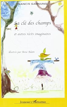 Paperback La clé des champs et autres récits imaginaires: illustrés par Anne Adam [French] Book