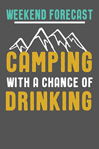 Weekend Forecast Camping With A Chance Of Drinking: Funny Camping Gifts For Women & Men. Camping Themed Novelty Gift Ideas