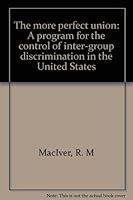 The More Perfect Union: A Program for the Control of Inter-group Discrimination in the United States B0000D5K3E Book Cover