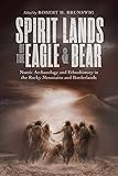 Spirit Lands of the Eagle and Bear: Numic Archaeology and Ethnohistory in the Rocky Mountains and Borderlands (English Edition)
