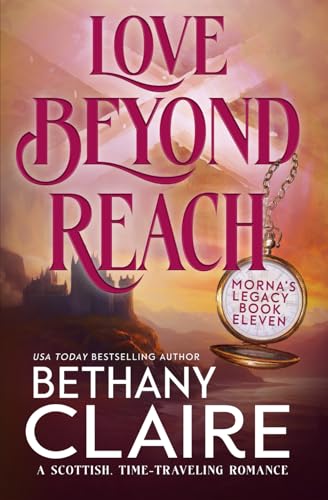 Love Beyond Reach: A Scottish Time-Travel Romance (Morna's Legacy Series)