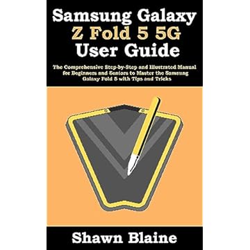 Samsung Galaxy Z Fold 5 5G User Guide: The Comprehensive Step-by-Step and Illustrated Manual for Beginners and Seniors to Master the Samsung Galaxy Fold 5 with Tips and Tricks (English Edition)