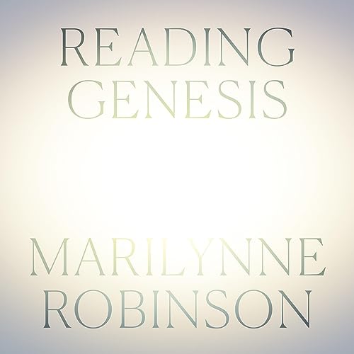 "Reading Genesis" by Marilynne Robinson