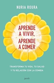 Paperback Aprende a vivir, aprende a comer: Transforma tu vida, tu salud y tu relación con la comida [Spanish] Book