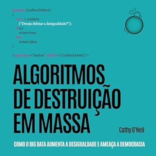Algoritmos de Destrui&ccedil;&atilde;o em Massa: Como o Big Data aumenta a desigualdade e amea&ccedil;a a democracia Audioliv
