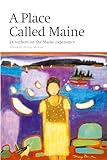 Place Called Maine: 24 Writers on the Maine Experience