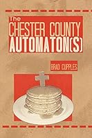 The Chester County Automaton(s) 1507670486 Book Cover