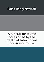 A Funeral Discourse Occasioned by the Death of John Brown of Ossawattomie 5519223106 Book Cover